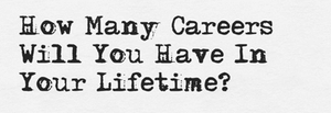 The Job of a Lifetime, No Longer Lasts a Lifetime